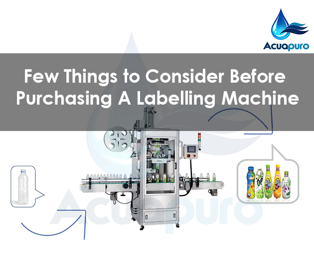 Few Things To Consider Before Purchasing Labelling Machine - Acuapuro Water