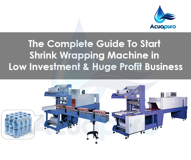 The Complete Guide To Start Shrink-Wrapping Machine in Low Investment