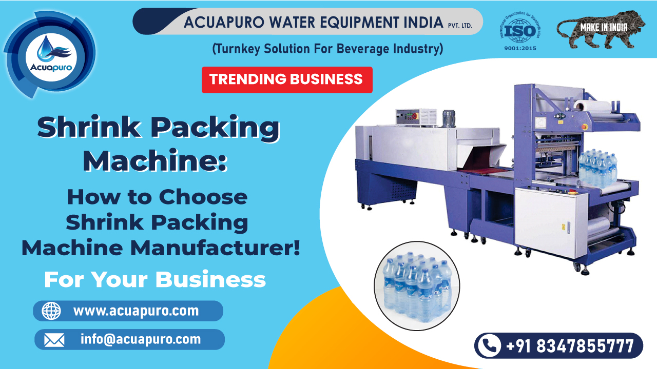 How to Choose Shrink Packing Machine Manufacturer Company For Your Business