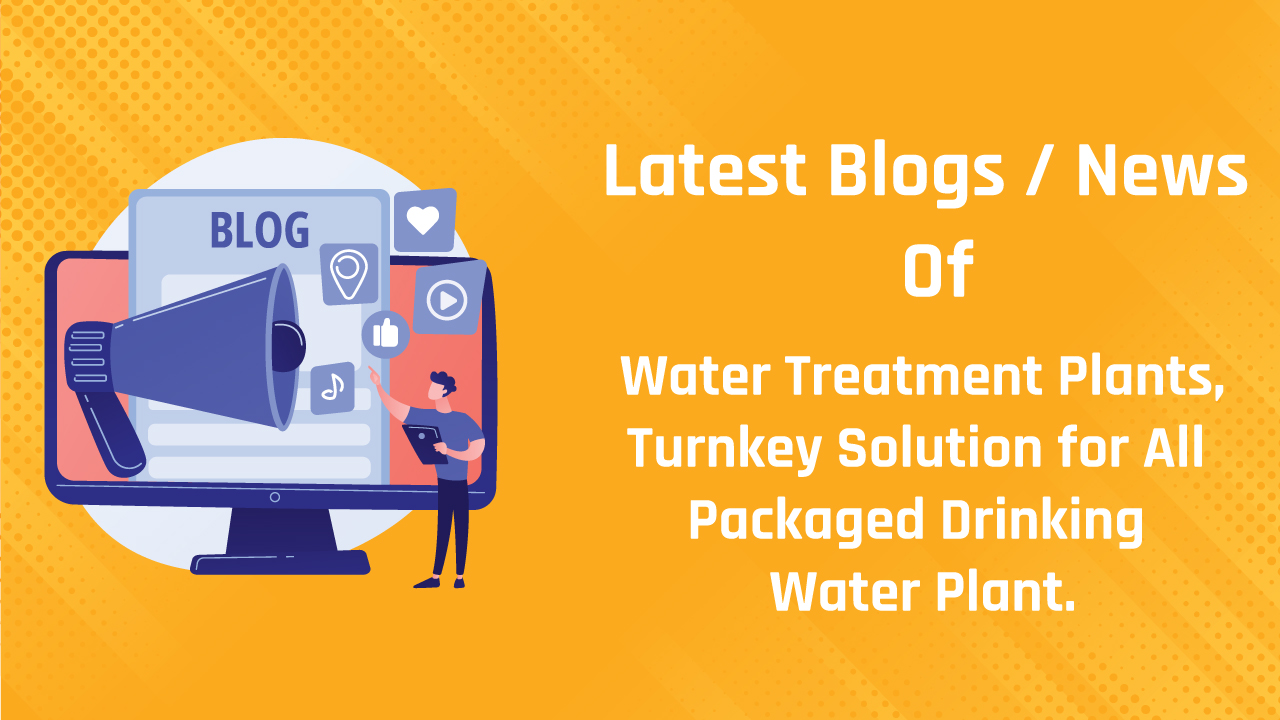 Latest Blogs Of Water Treatment Plants From Acuapuro Water in Ahmedabad, India