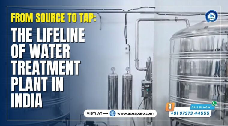 The Lifeline of Water Treatment Plant India By Acuapuro Water