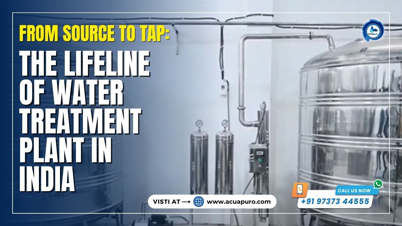 The Lifeline of Water Treatment Plant India By Acuapuro Water