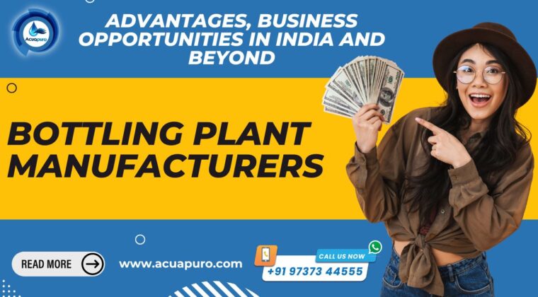 Bottling Plant Manufacturers: Advantages, Business Opportunities in India and Beyond
