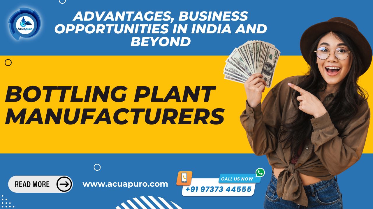 Bottling Plant Manufacturers: Advantages, Business Opportunities in India and Beyond